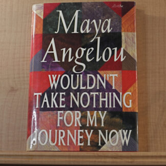 Maya Angelou Wouldn't Take Nothing For My Journey Now